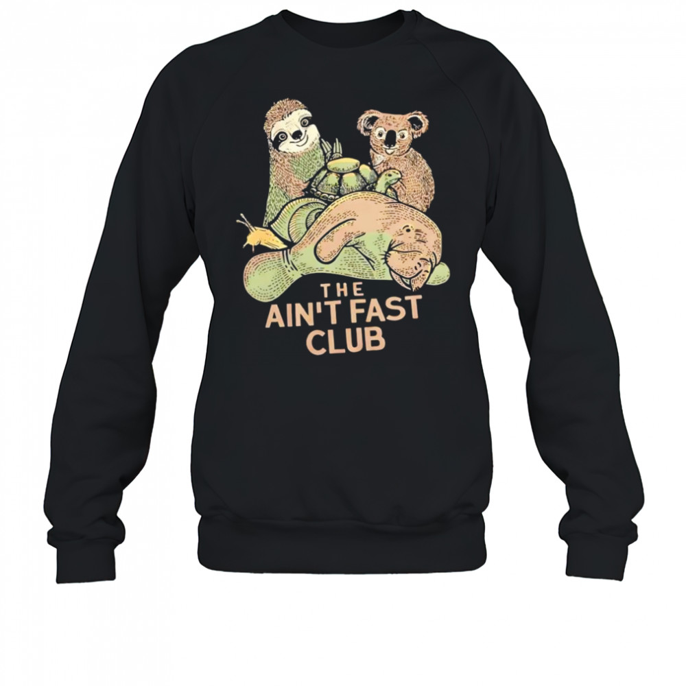 The ain’t fast club shirt Sweatshirt