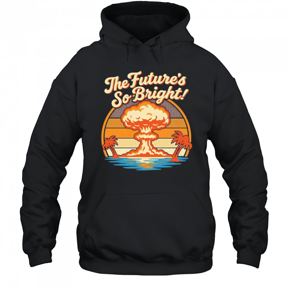 The Future’s So Bright retro shirt Hoodie