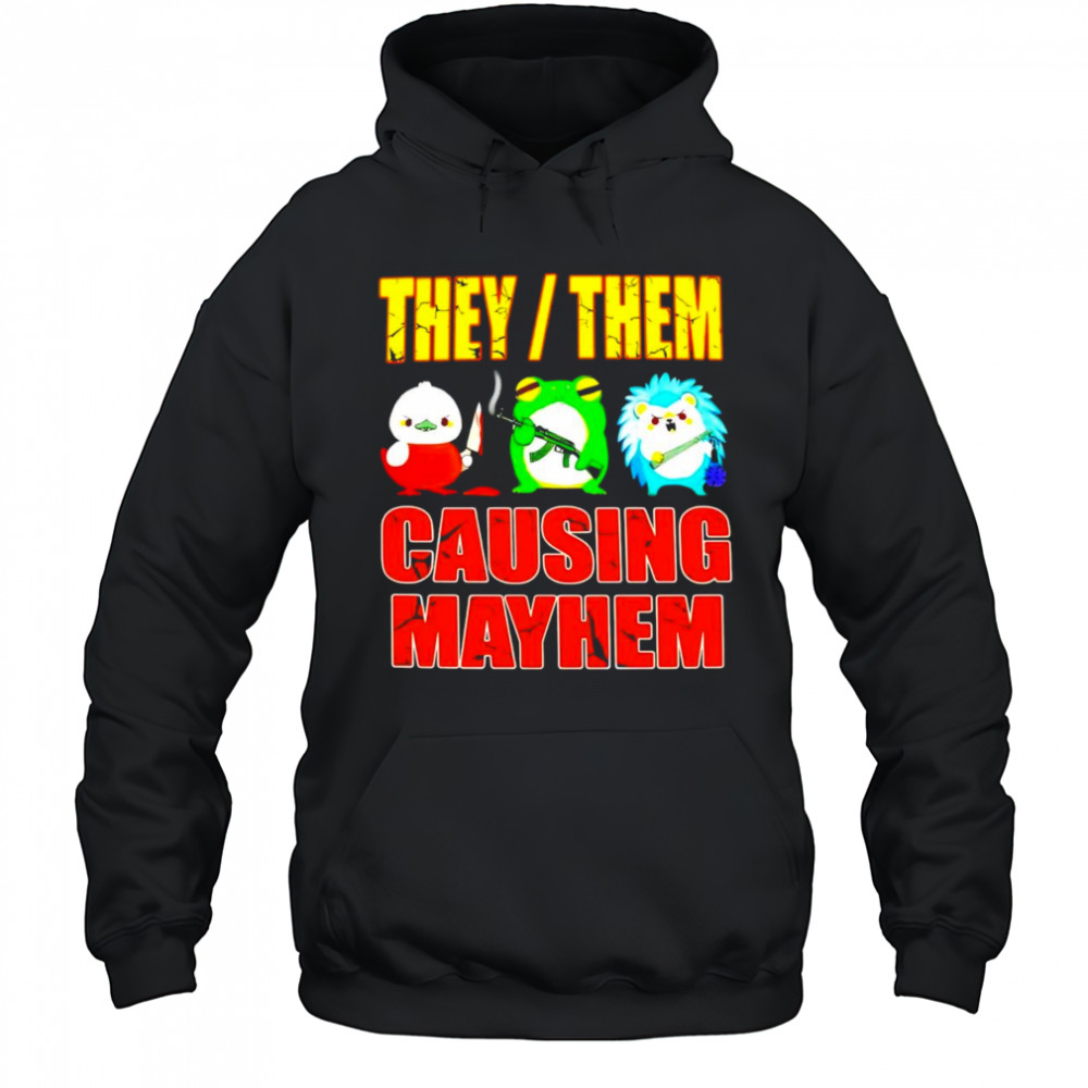 They them causing mayhem shirt Hoodie