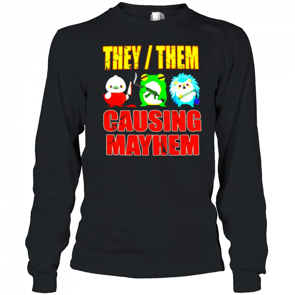 They them causing mayhem shirt Long Sleeved