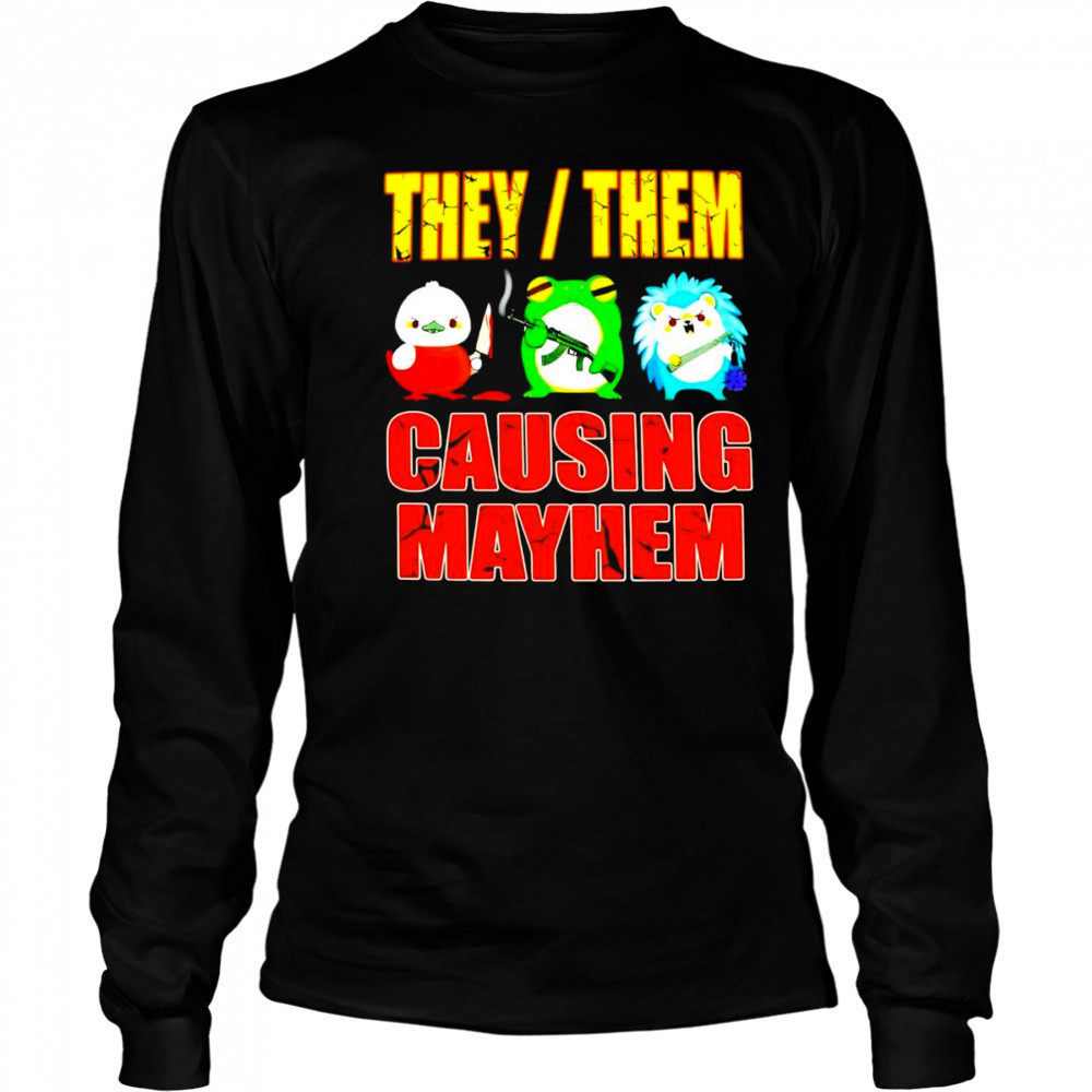They them causing mayhem shirt Long Sleeved