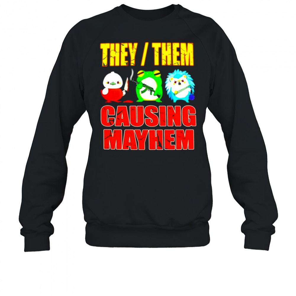 They them causing mayhem shirt Sweatshirt