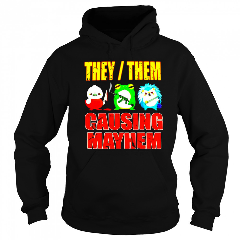 They them causing mayhem shirt Sweatshirt