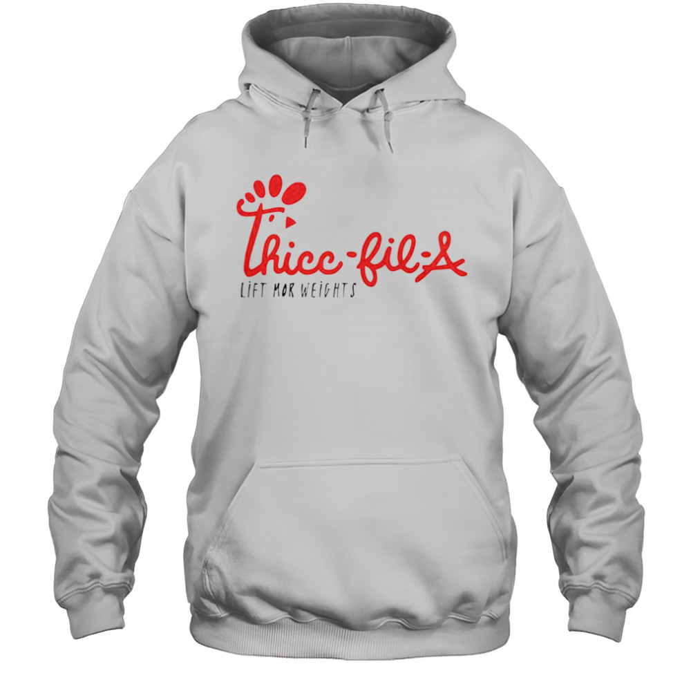 Thicc-Fil-A Lift Mor Weights T-Shirt Hoodie
