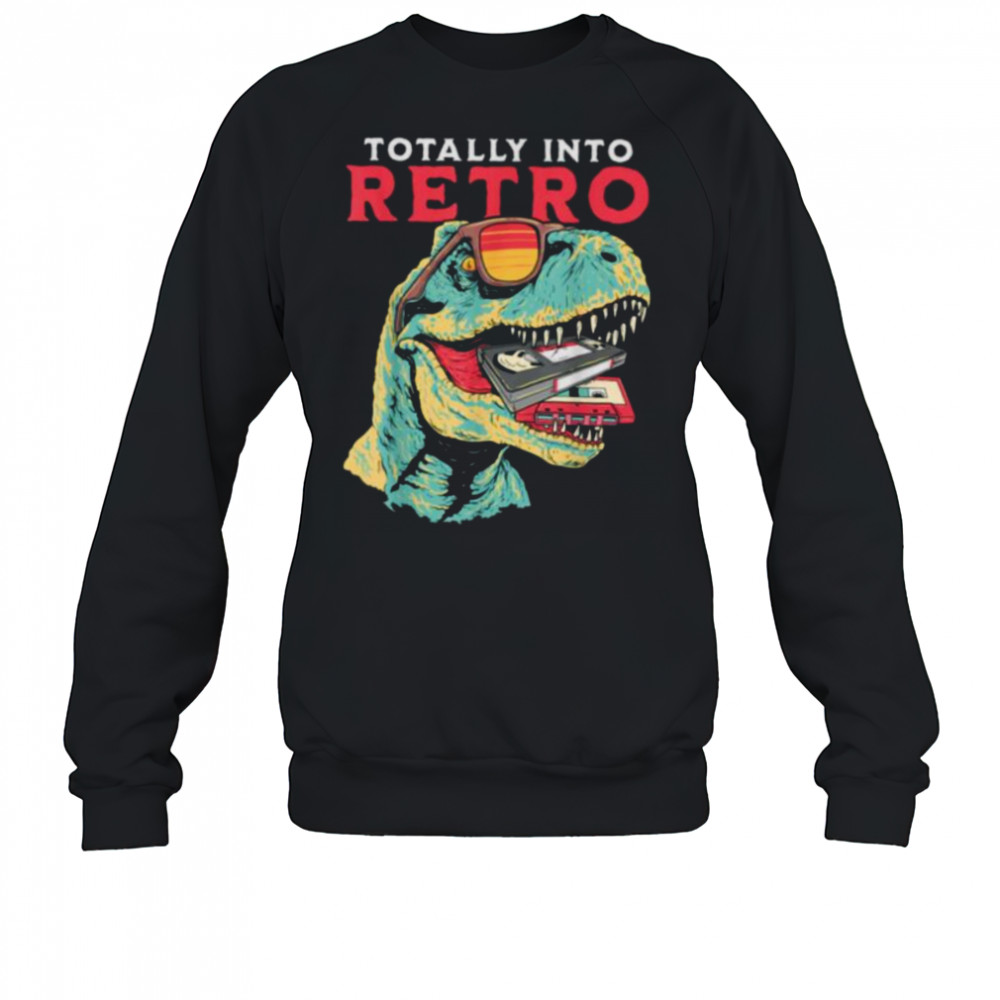 Totally Into Retro Dinosaur T rex VHS Cassette Tape Vintage T Shirt Sweatshirt