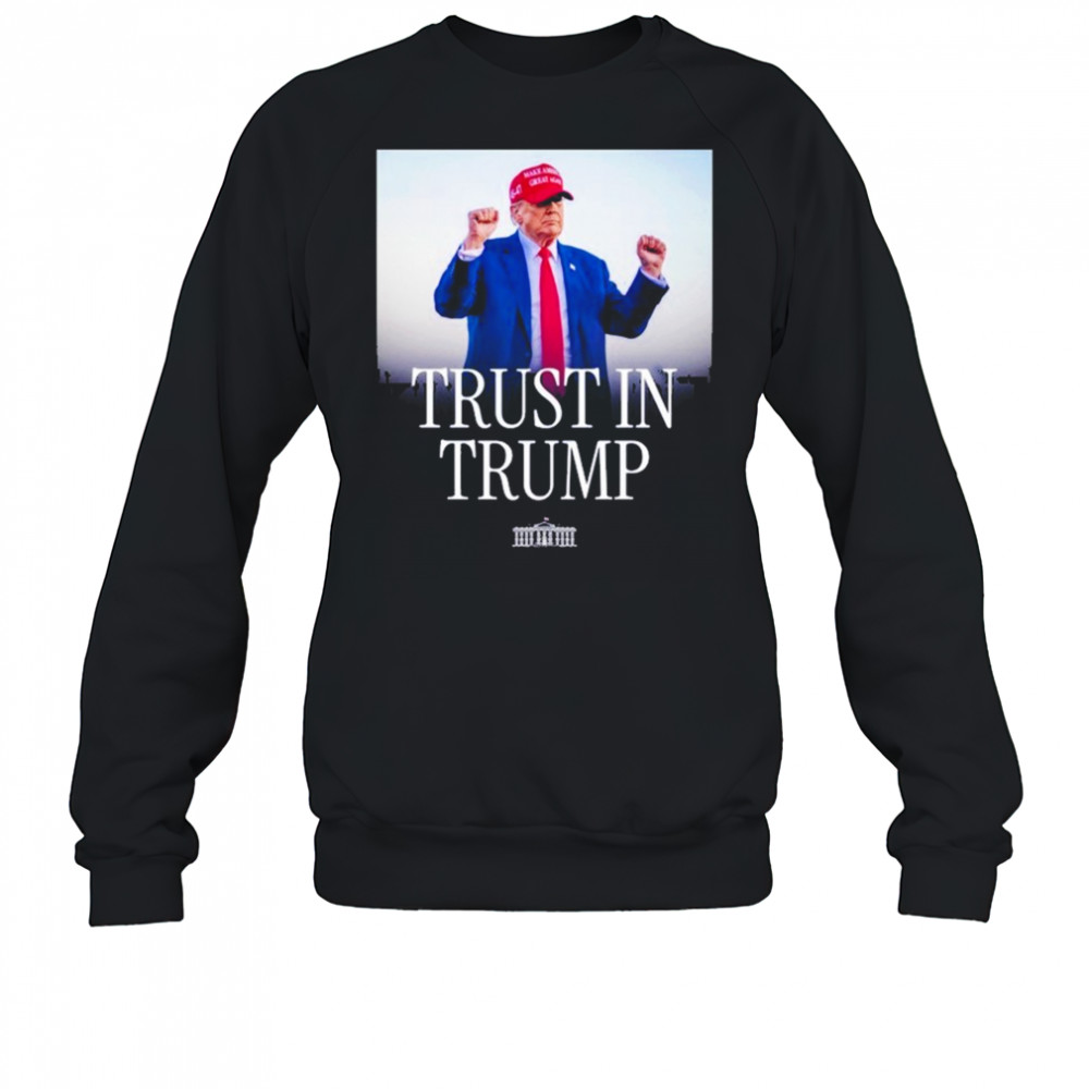 Trust In Trump T-shirt Sweatshirt