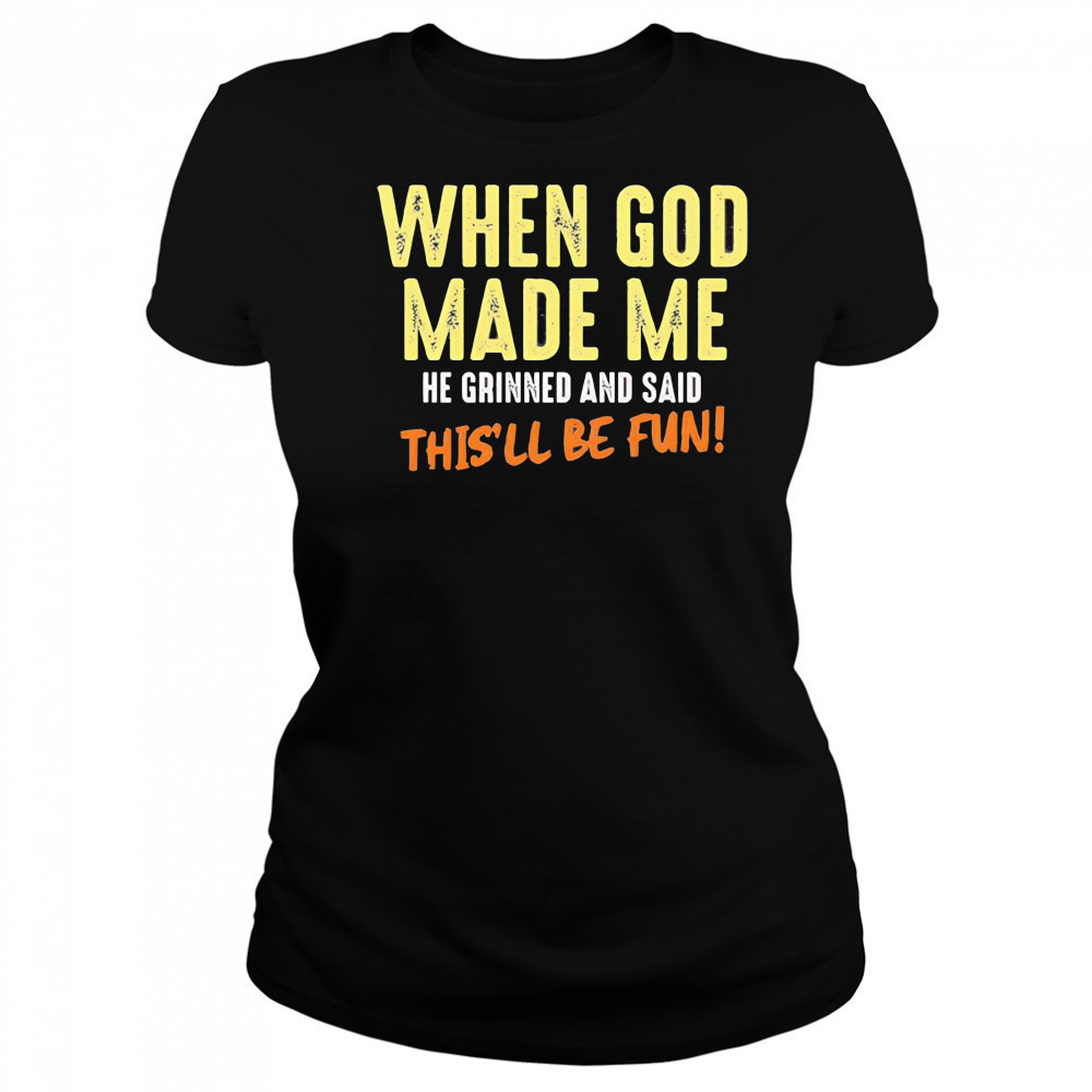 When God made me he grinned and said this’ll be fun letter shirt Women's T-shirt