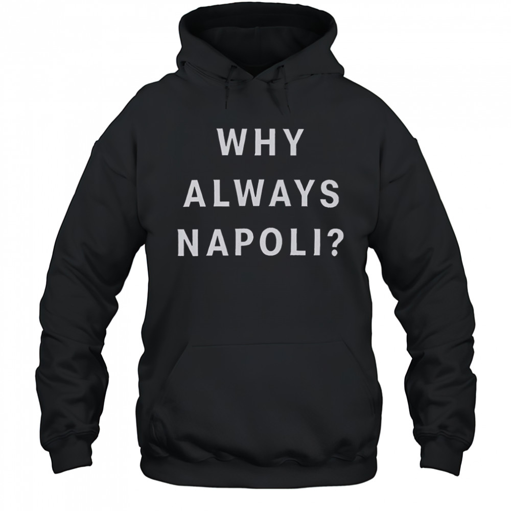 Why Always Napoli T-Shirt Hoodie