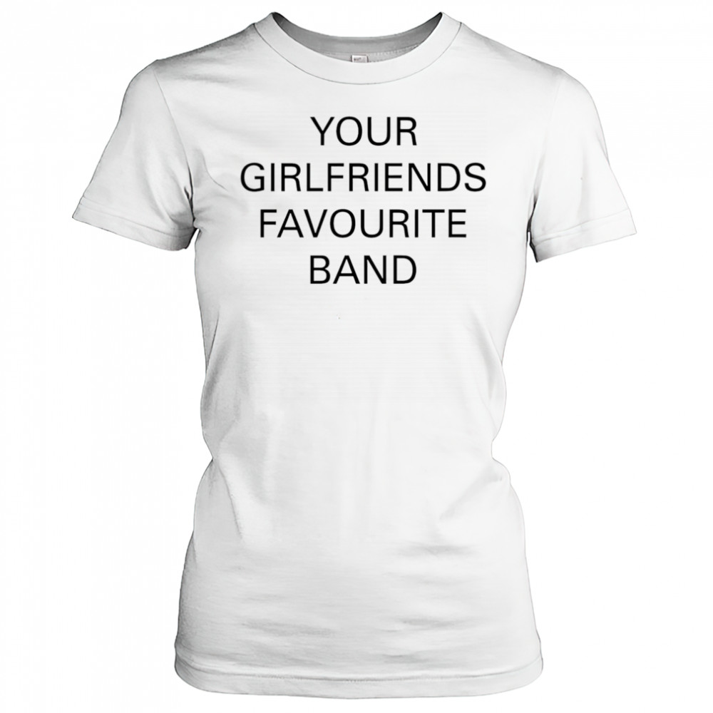 Your girlfriends favourite band shirt Women's T-shirt