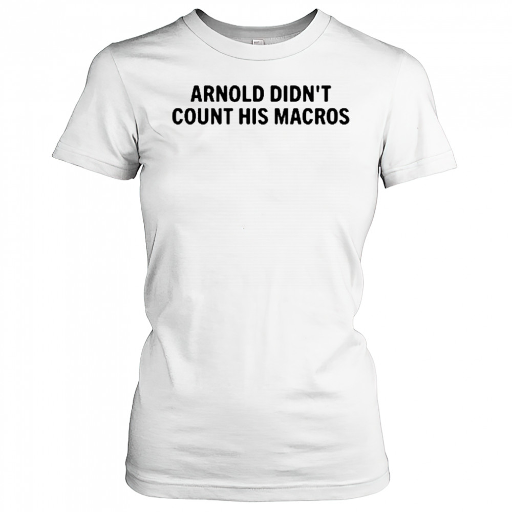 Arnold Didn’t Count His Macros T-Shirt Women's T-shirt