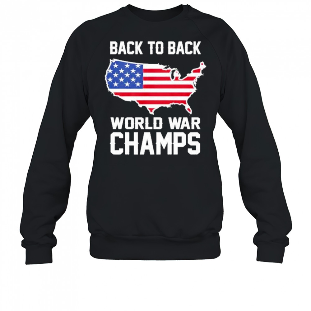 Back To Back World War Champs Shirt Sweatshirt