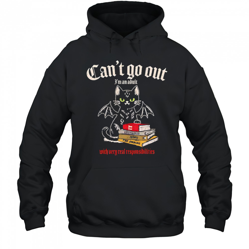 Can’t go out I’m an adult with very real responsibilities shirt Hoodie