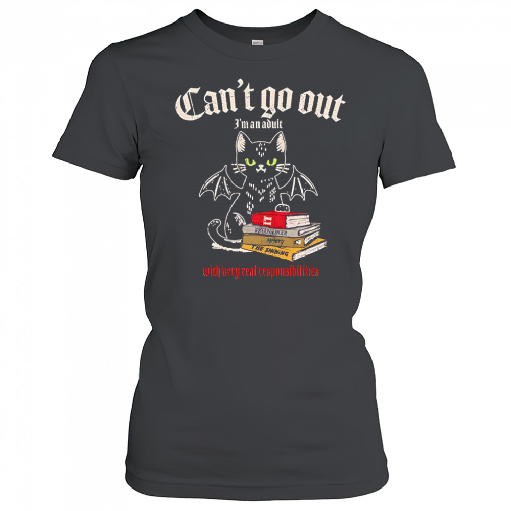 Can’t go out I’m an adult with very real responsibilities shirt Women's T-shirt