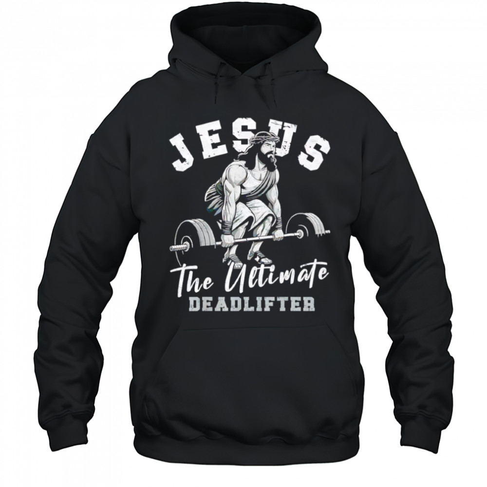 Gym Jesus The Ultimate Deadlifter shirt Hoodie