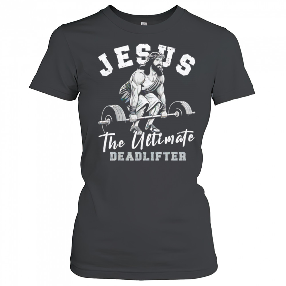 Gym Jesus The Ultimate Deadlifter shirt Women's T-shirt