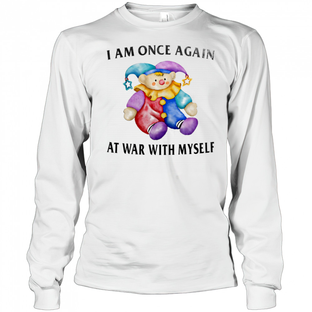 I am once again at war with myself shirt Long Sleeved