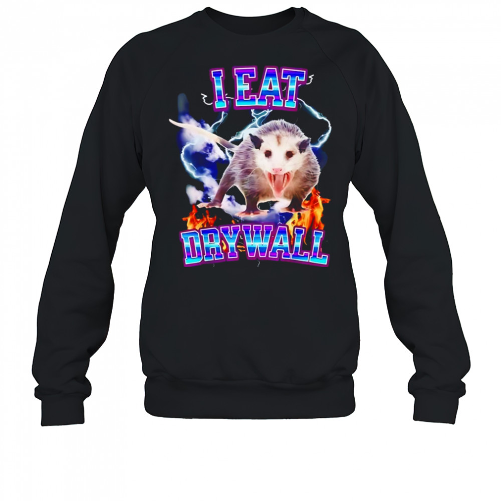 I eat drywall opossum shirt Sweatshirt