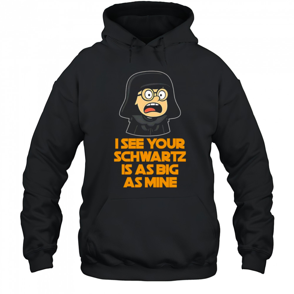 I see your Schwartz is as big as mine shirt Hoodie