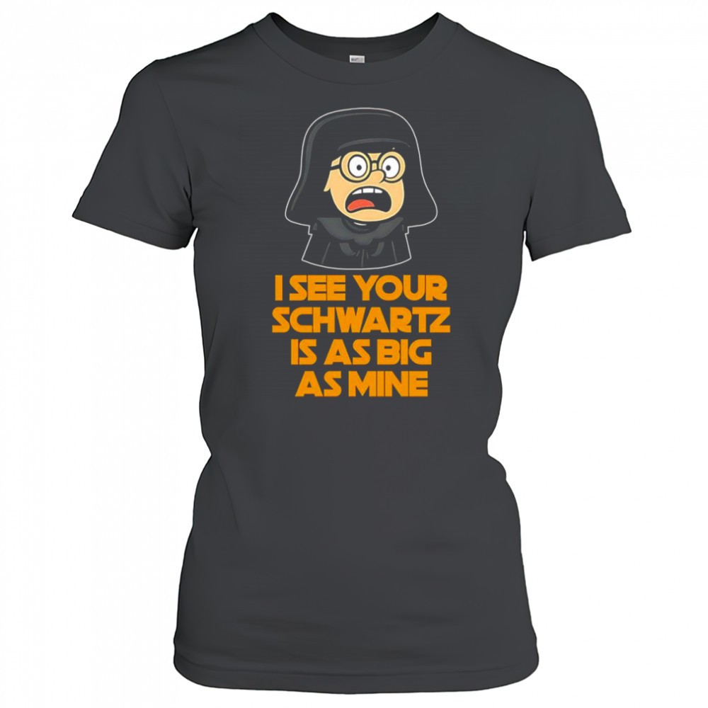 I see your Schwartz is as big as mine shirt Women's T-shirt