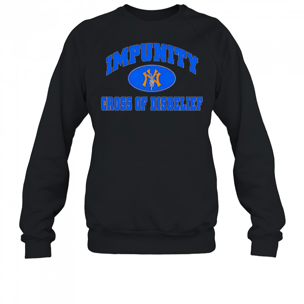Impunity cross of disbelief shirt Sweatshirt