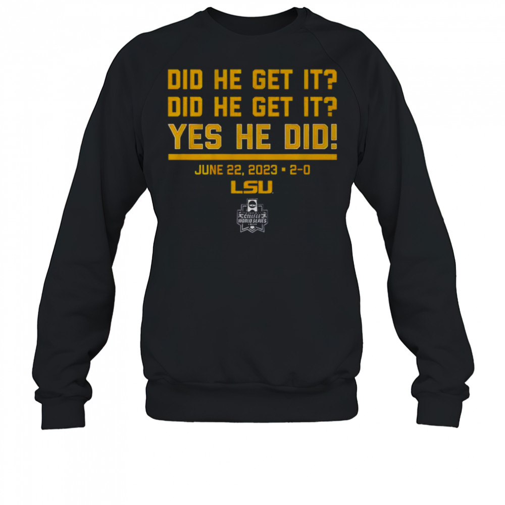 LSU Baseball Did He Get It Yes He Did T-Shirt Sweatshirt