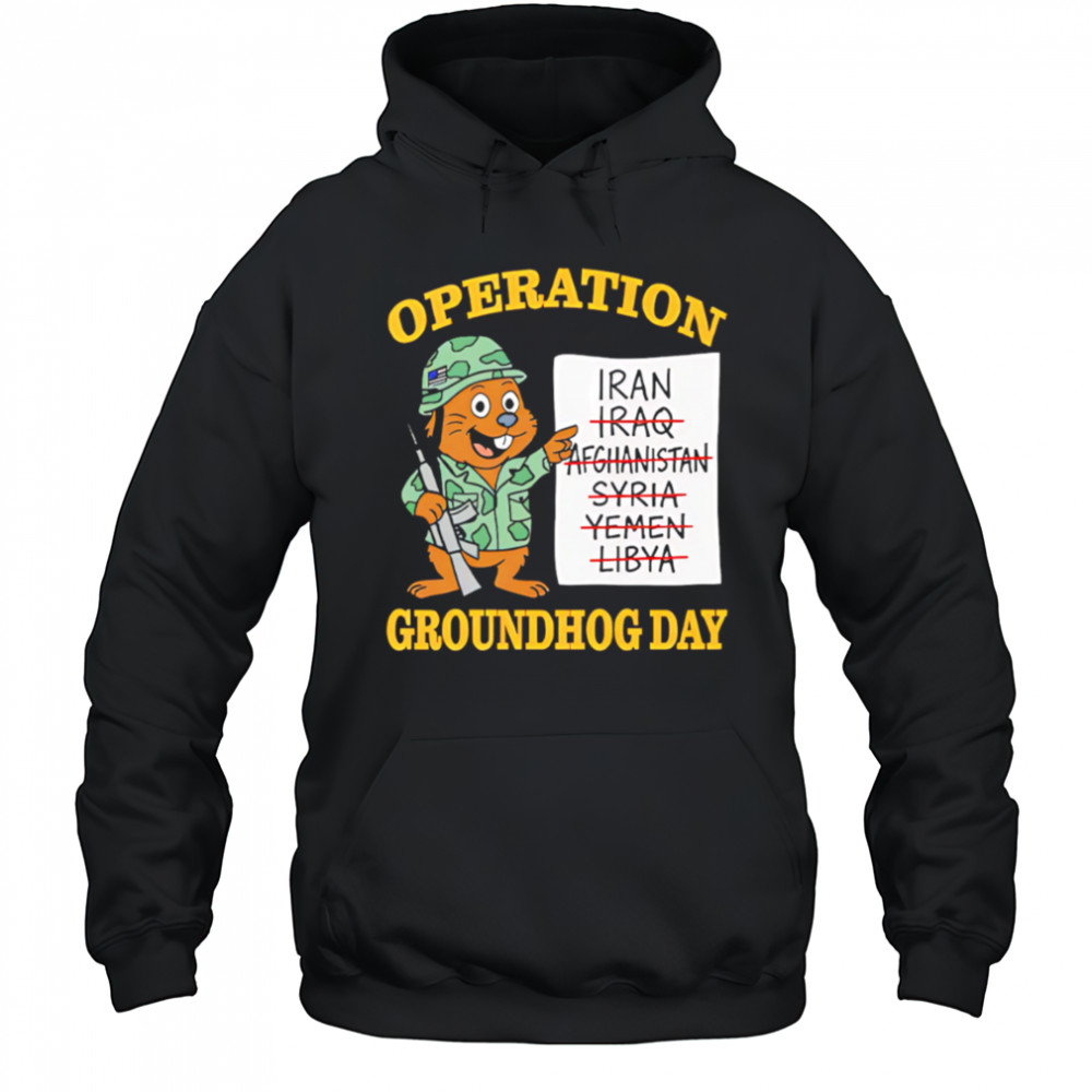 Operation Groundhog Day War Satire shirt Hoodie