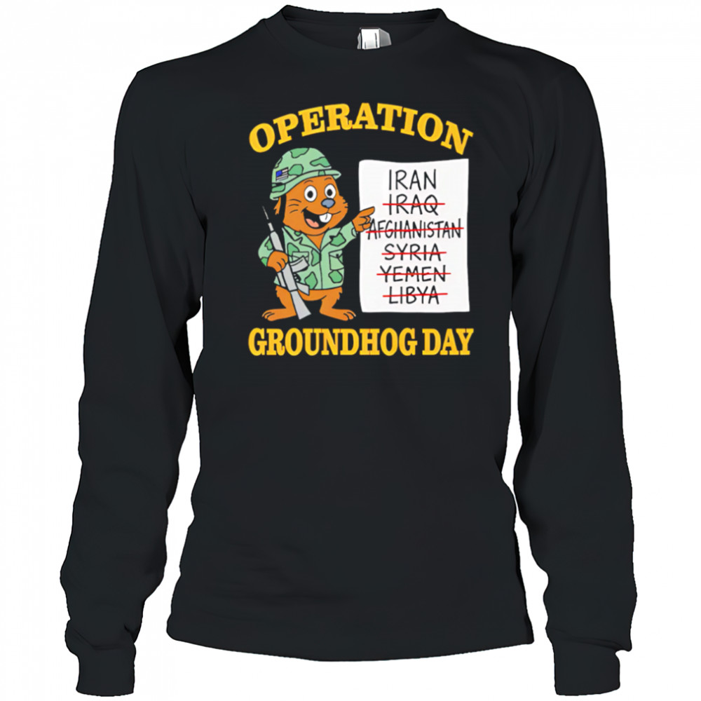 Operation Groundhog Day War Satire shirt Long Sleeved