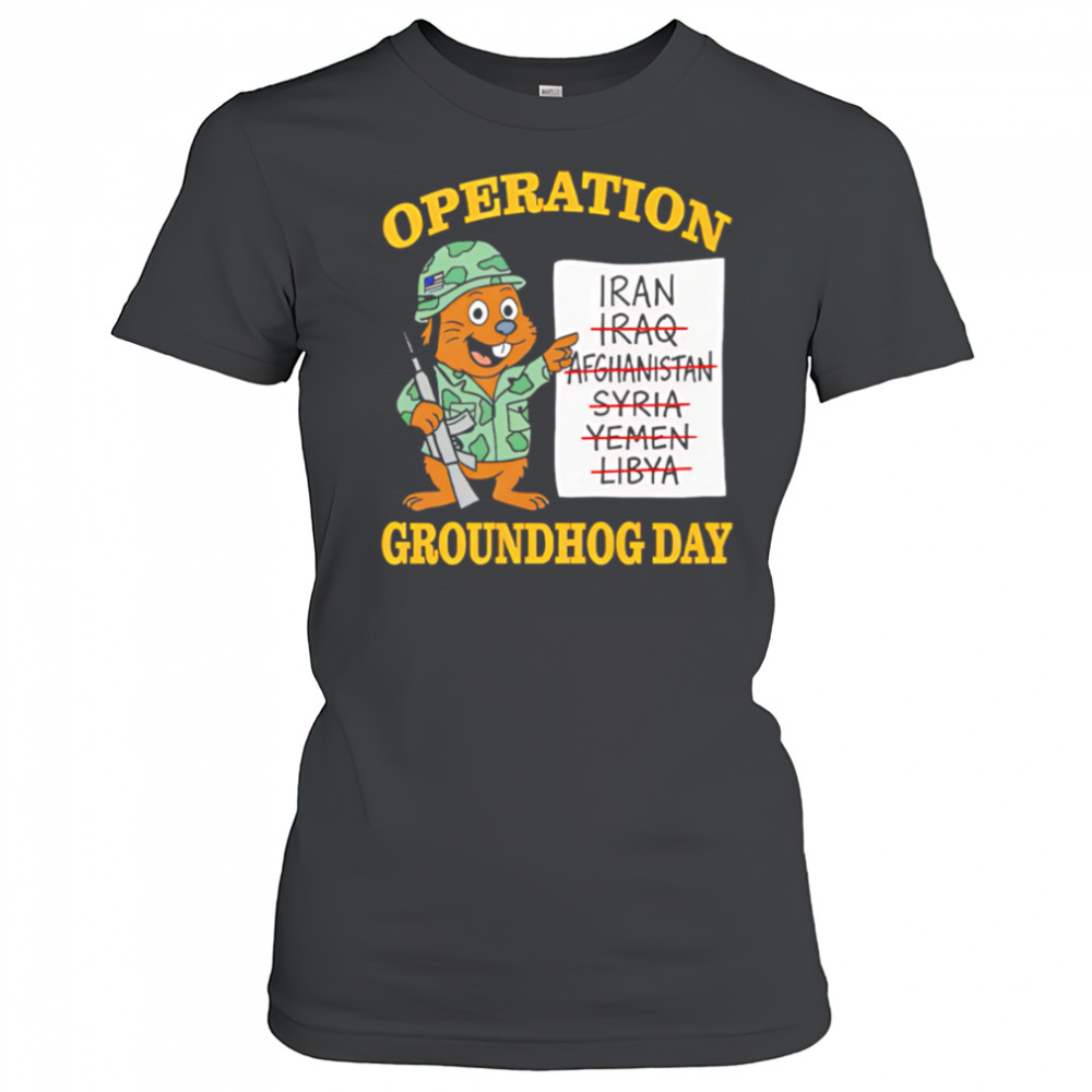 Operation Groundhog Day War Satire shirt Women's T-shirt