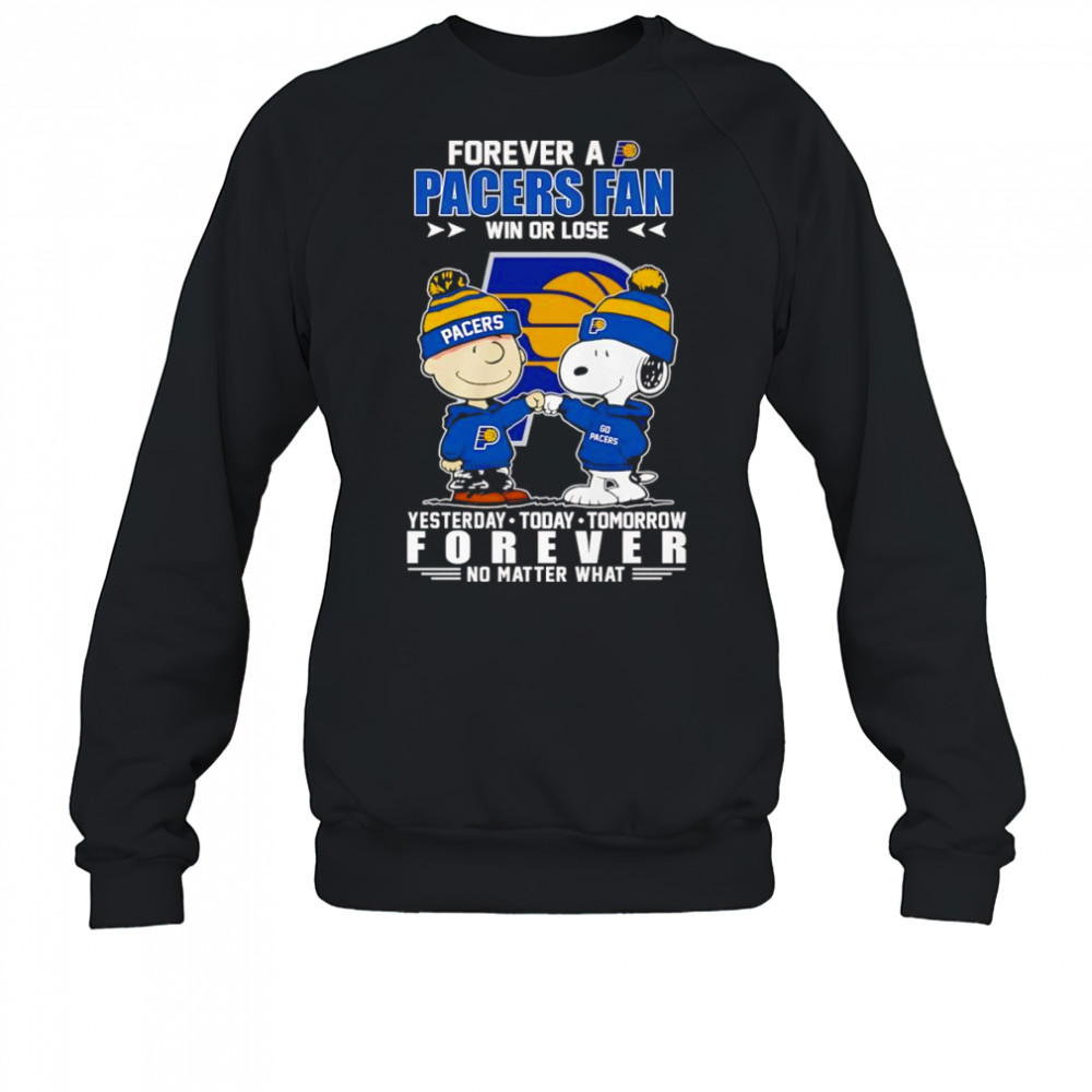 Peanuts forever a Pacers fan win or lose yesterday today tomorrow shirt Sweatshirt