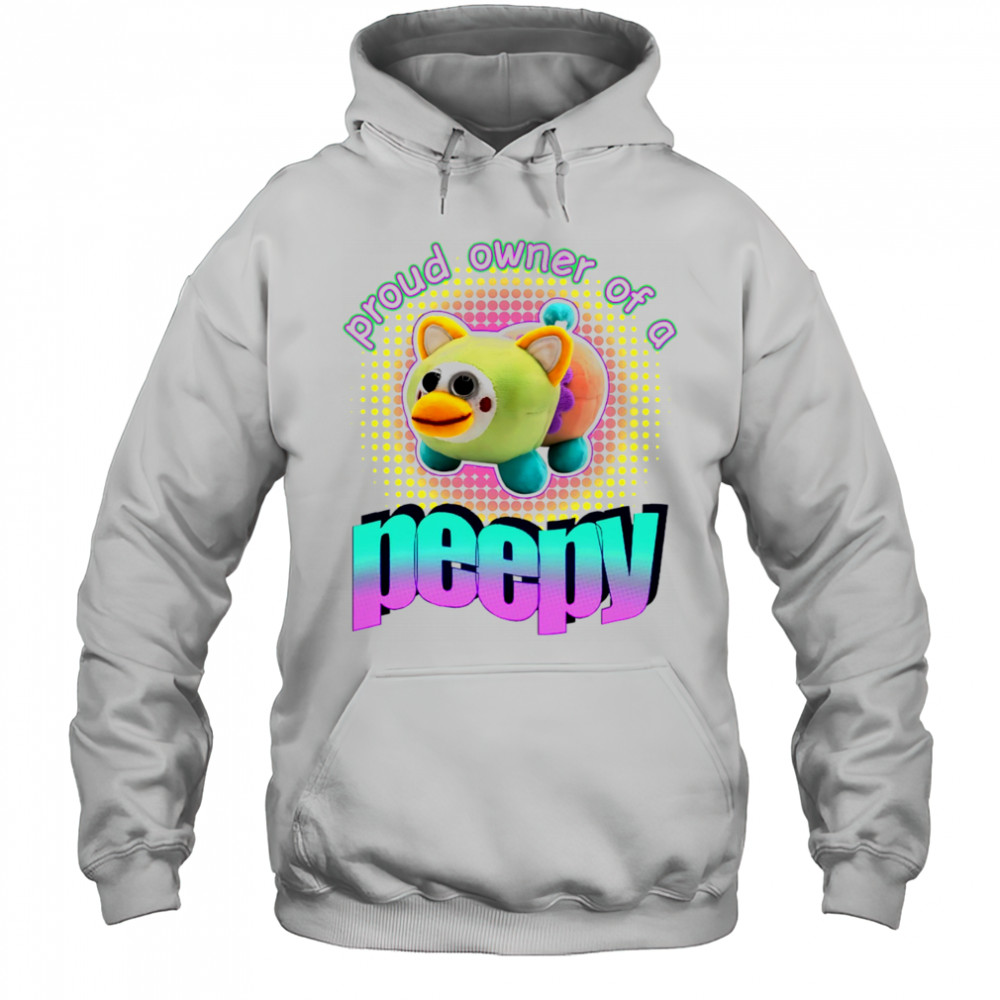 Proud owner of a peepy shirt Hoodie