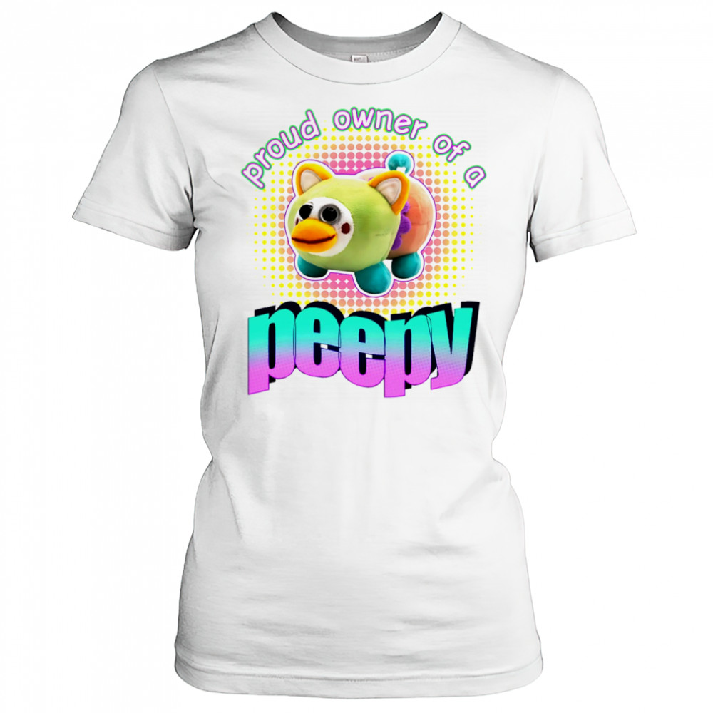 Proud owner of a peepy shirt Women's T-shirt
