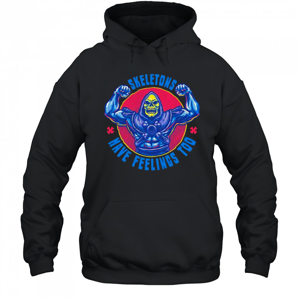 Skeletons have feeling too shirt Hoodie