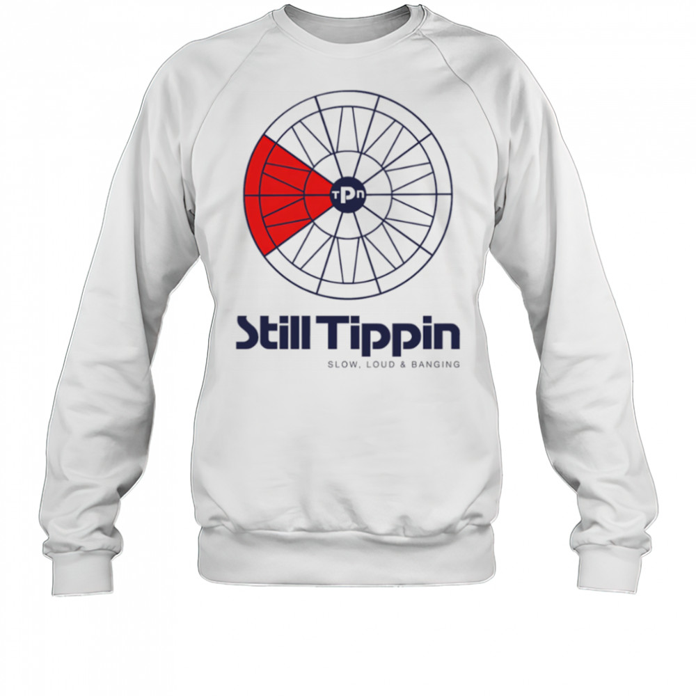 Still Tippin Sports shirt Sweatshirt