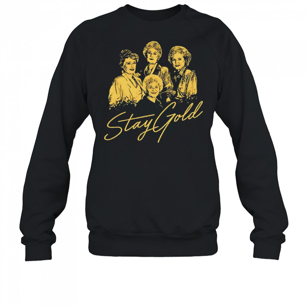The Golden Girls Stay Gold shirt Sweatshirt