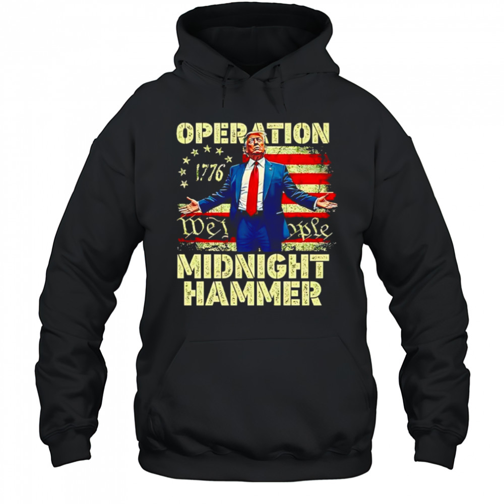 Trump Operation Midnight Hammer shirt Hoodie