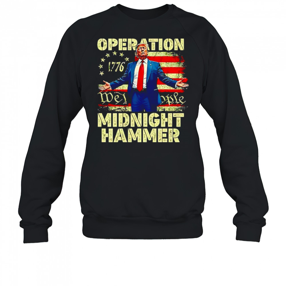 Trump Operation Midnight Hammer shirt Sweatshirt