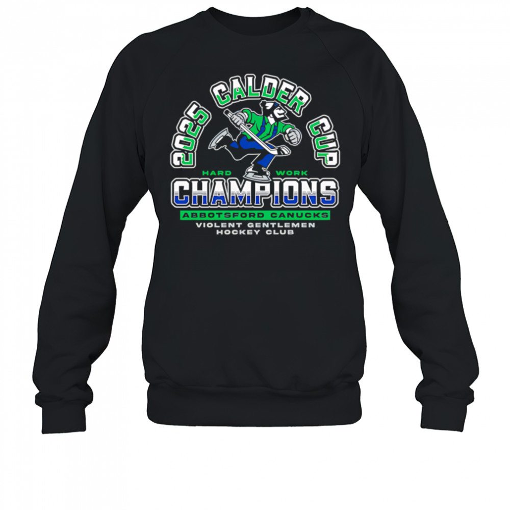 Violent Gentlemen Abbotsford Canucks 2025 Calder Cup Champions shirt Sweatshirt