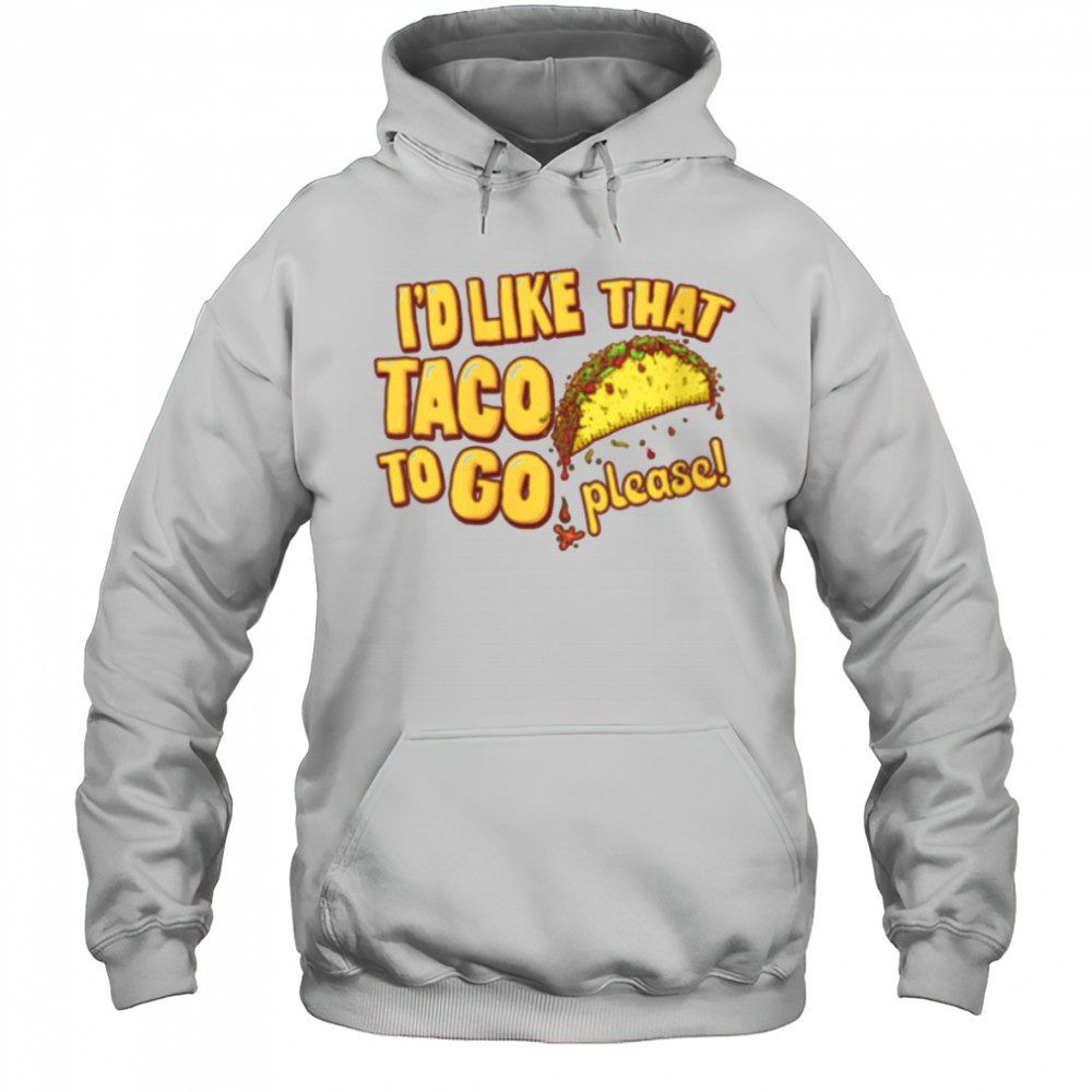 Womens I’d Like That Taco To Go V Neck T Shirt Hoodie