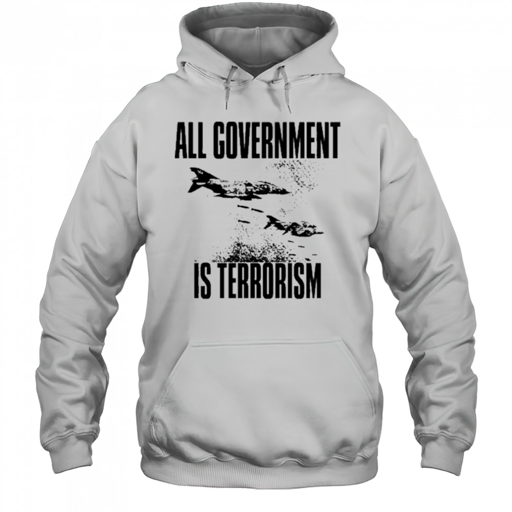 All Government Is Terrorism T-Shirt Hoodie