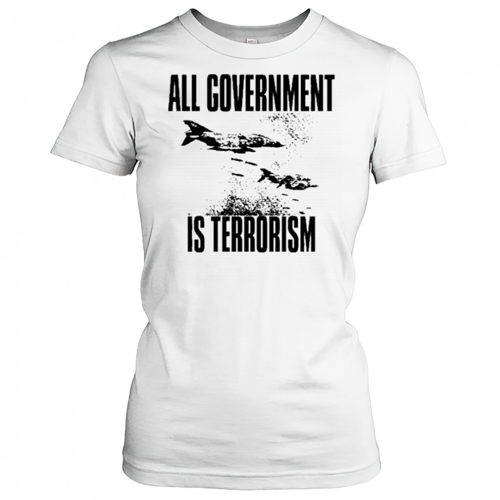 All Government Is Terrorism T-Shirt Women's T-shirt