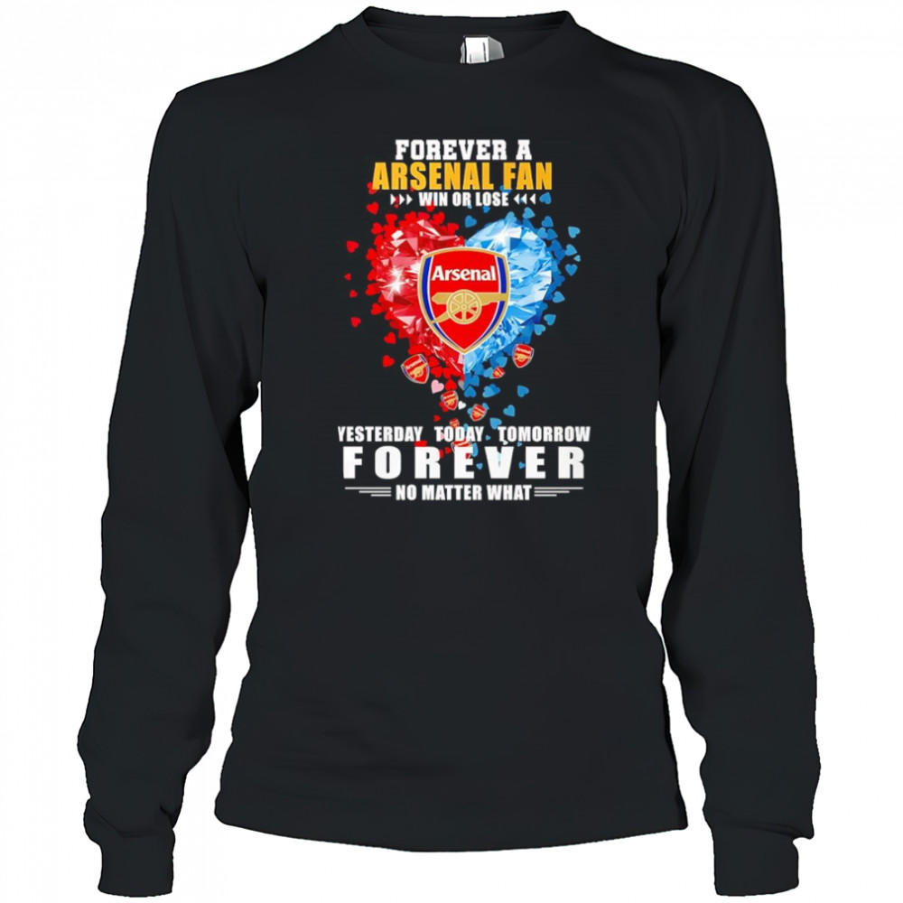 Forever a Arsenal fan win or lose yesterday today tomorrow shirt Long Sleeved