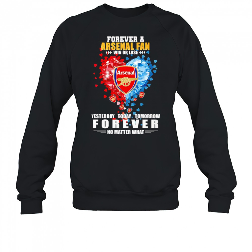 Forever a Arsenal fan win or lose yesterday today tomorrow shirt Sweatshirt