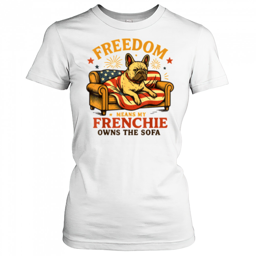 Freedom Means My Frenchie Owns The Sofa T Shirt Women's T-shirt