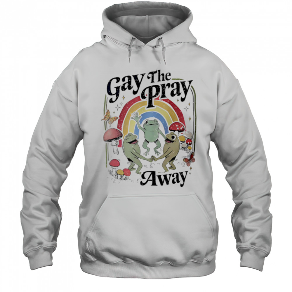 Gay the Pray Away Frogs shirt Hoodie