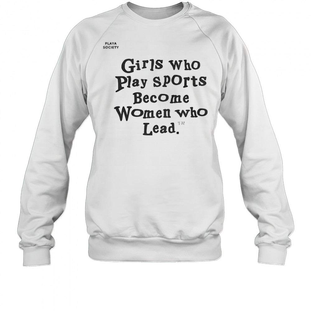 Good Playa Society Girls Who Play Sports T-Shirt Sweatshirt