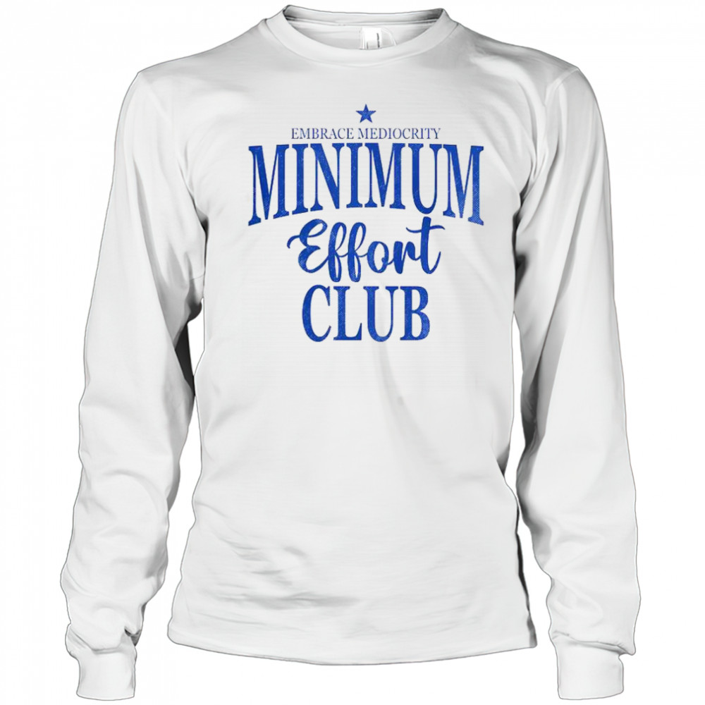 Happy Medium Effort Club Embrace Mediocrity T-Shirt Long Sleeved