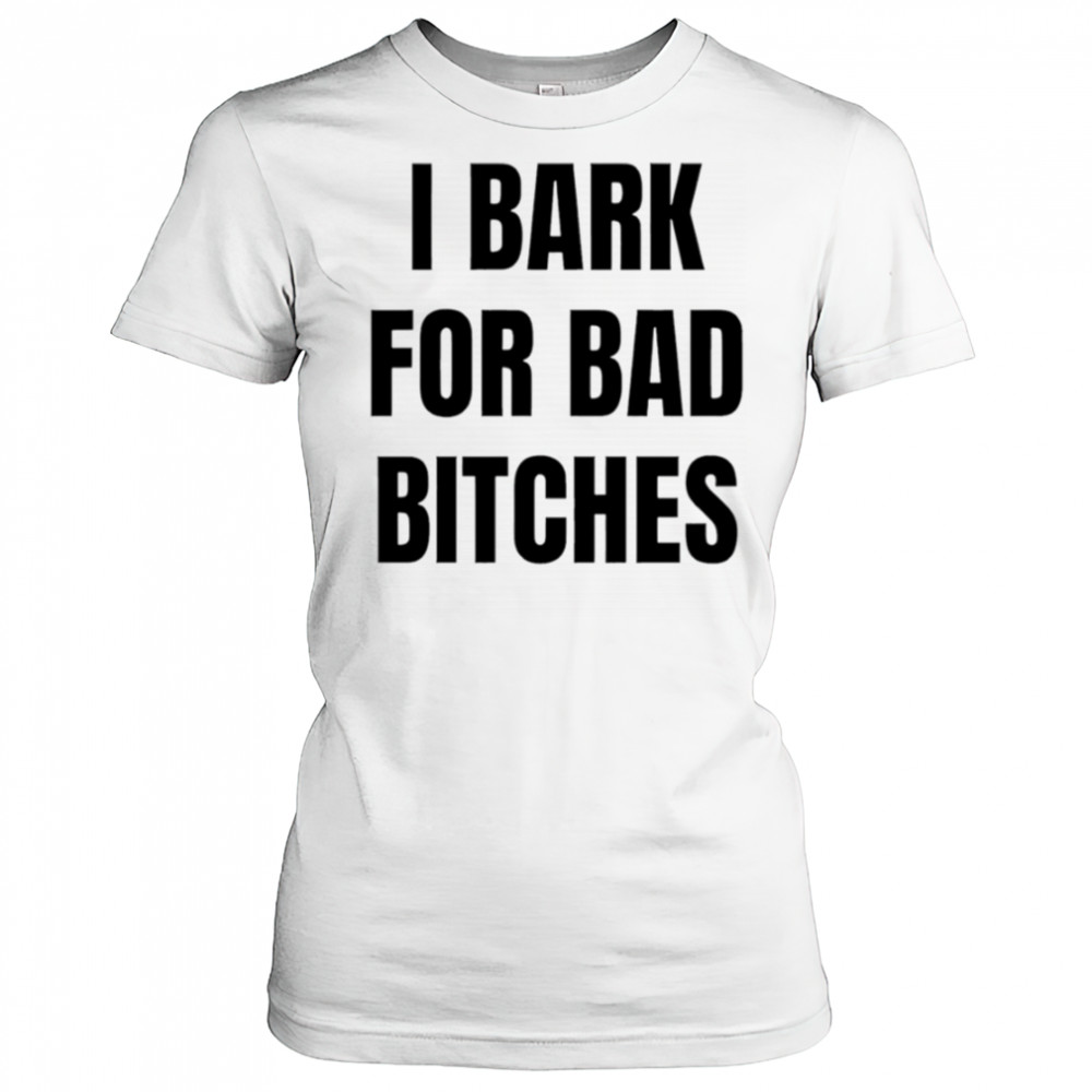 I Bark for Bad Bitches shirt Women's T-shirt