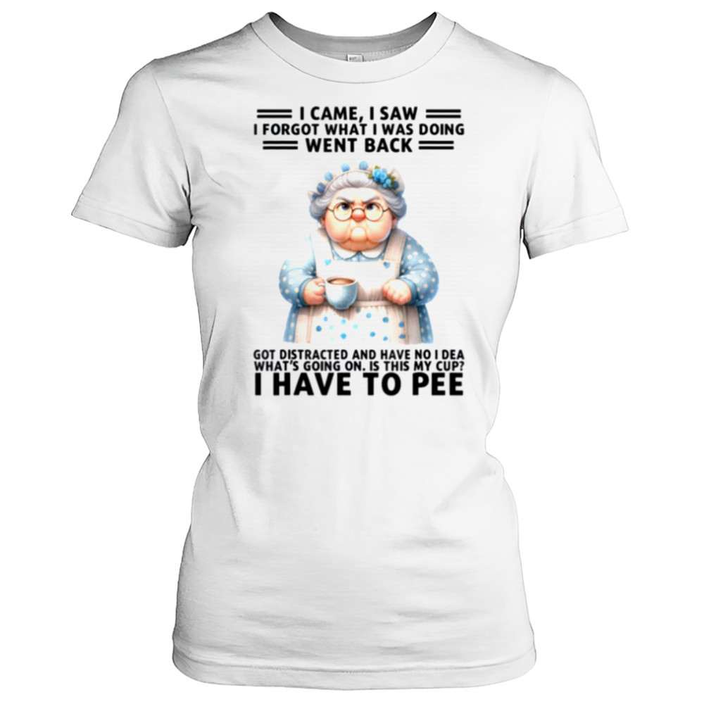 I Came I Saw I’m Forgot What I Was Doing Went Back Got T Shirt Women's T-shirt