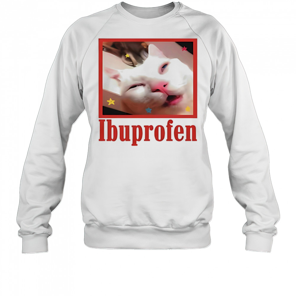 Ibuprofen cat meme shirt Sweatshirt