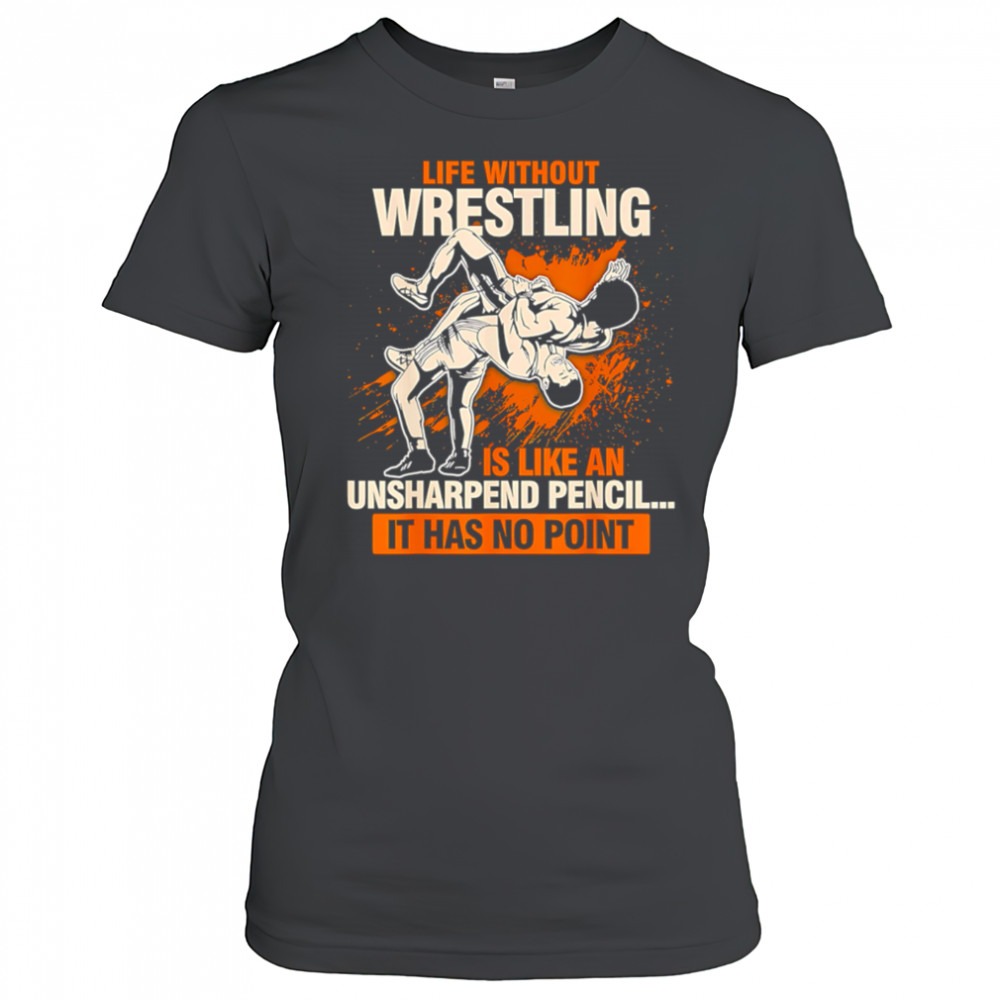 Life Without Wrestling Funny Wrestler Wrestling shirt Women's T-shirt